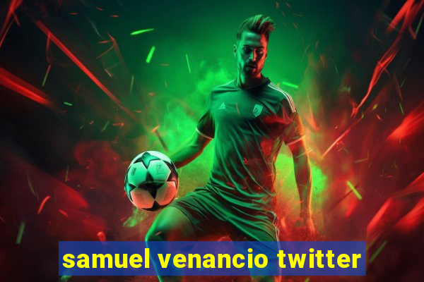 samuel venancio twitter